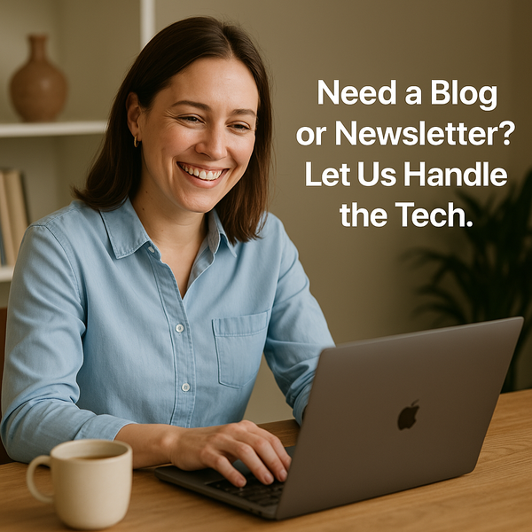 Need a Blog or Newsletter? Let Us Handle the Tech.